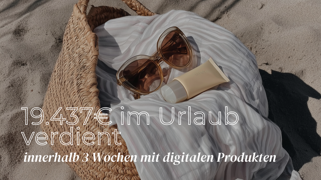 19.437€ verdient – während ich 3 Wochen im Urlaub war mit MRR & PLR Produkten